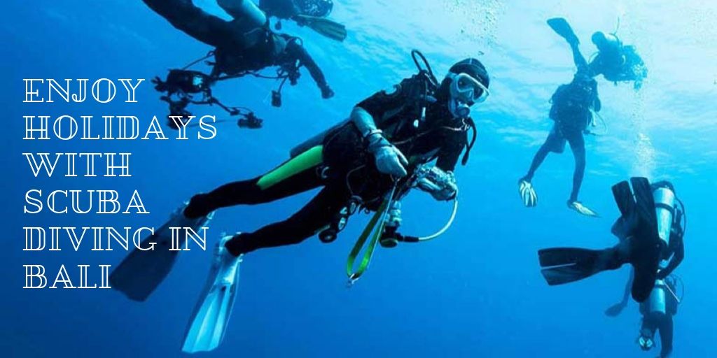 Enjoy Holidays With Scuba Diving In Bali